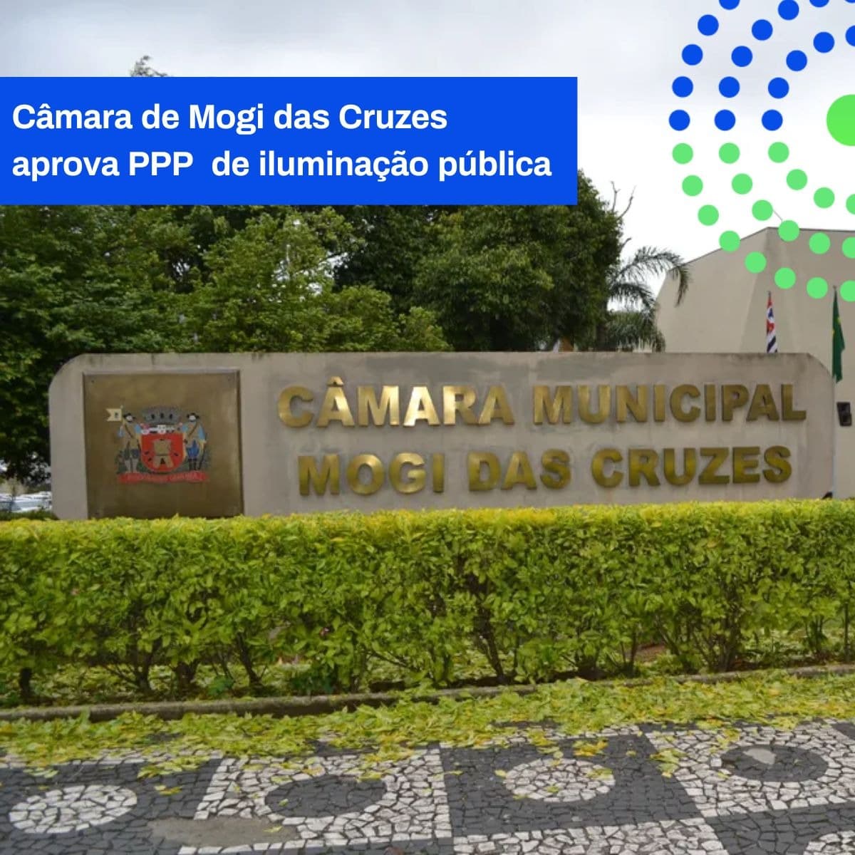 CÂMARA DE MOGI DAS CRUZES APROVA PPP DE ILUMINAÇÃO PÚBLICA