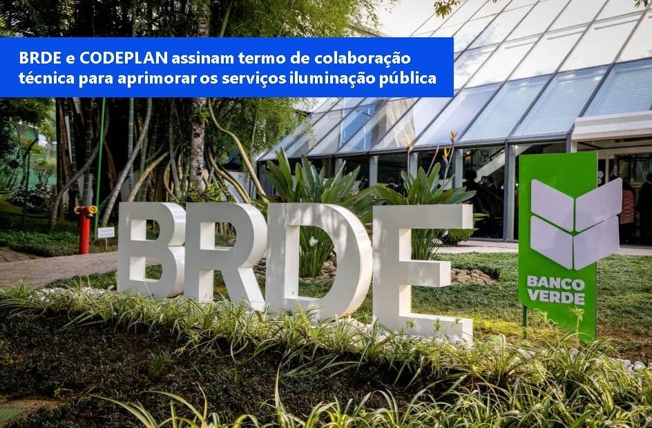 BRDE E CODEPLAN ASSINAM TERMO DE COLABORAÇÃO TÉCNICA PARA APRIMORAR SERVIÇOS DE ILUMINAÇÃO PÚBLICA