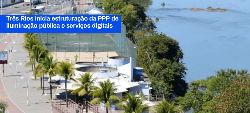 TRÊS RIOS INICIA ESTRUTURAÇÃO DA PPP DE ILUMINAÇÃO PÚBLICA E SERVIÇOS DIGITAIS
