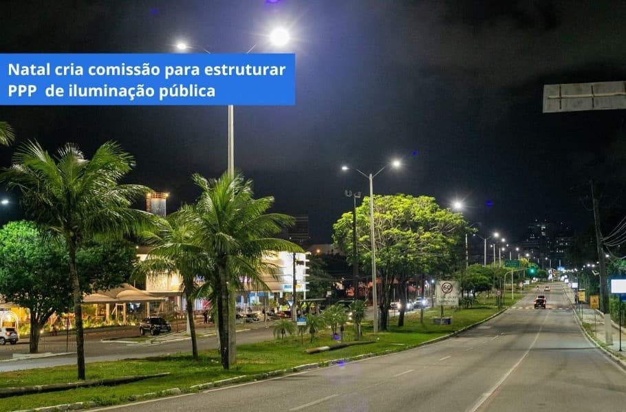 NATAL CRIA COMISSÃO PARA ESTRUTURAR PPP DE ILUMINAÇÃO PÚBLICA