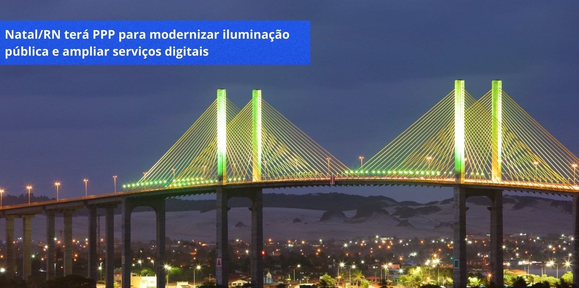 NATAL/RN TERÁ PPP PARA MODERNIZAÇÃO ILUMINAÇÃO E AMPLIAR SERVIÇOS DIGITAIS